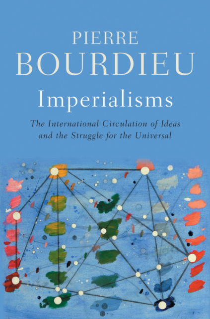 Cover for Bourdieu, Pierre (College de France) · Imperialisms: The International Circulation of Ideas and the Struggle for the Universal (Hardcover Book) (2025)