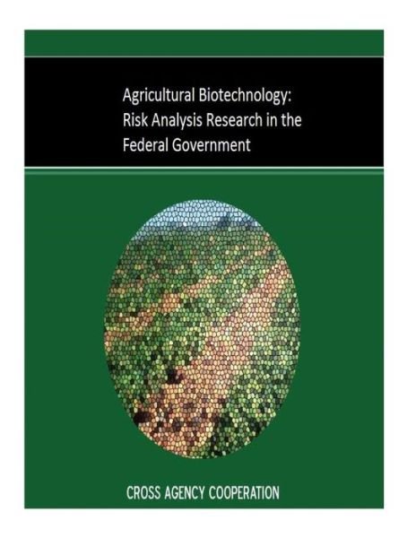 Cover for Agricultural Biotechnology Risk Analysis · Agricultural Biotechnology: Risk Analysis Research in the Federal Government (Pocketbok) (2015)