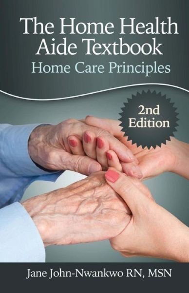 Cover for Msn Jane John-nwankwo Rn · The Home Health Aide Textbook: Home Care Principles (Paperback Bog) (2015)