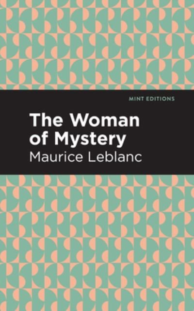 The Woman of Mystery - Mint Editions - Maurice Leblanc - Livros - Graphic Arts Books - 9781513208329 - 23 de setembro de 2021