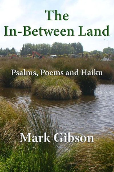 Cover for Mark Gibson · The In-between Land: Psalms, Poems and Haiku (Paperback Book) (2015)