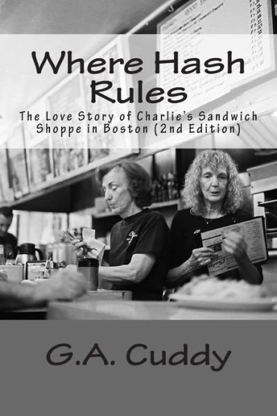Where Hash Rules: the Story of Charlie's Sandwich Shoppe in Boston - G a Cuddy - Libros - Createspace - 9781515176329 - 25 de julio de 2015