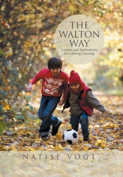 Cover for Natise Vogt · The Walton Way, Lessons and Applications for Lifelong Learning (Hardcover Book) (2016)