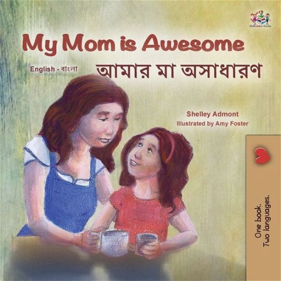 My Mom Is Awesome (English Bengali Bilingual Book for Kids) - Shelley Admont - Bøger - Kidkiddos Books - 9781525964329 - 30. maj 2022