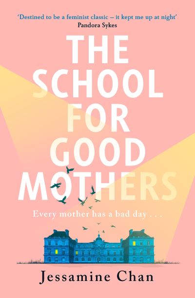 Cover for Jessamine Chan · The School for Good Mothers: 'Will resonate with fans of Celeste Ng's Little Fires Everywhere' ELLE (Hardcover Book) (2022)