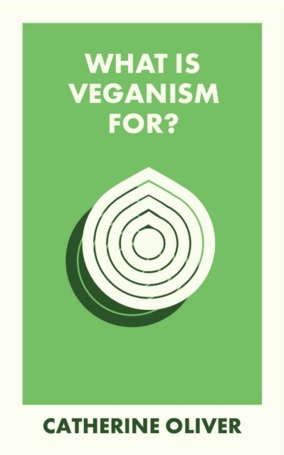 Oliver, Catherine (Lancaster University) · What Is Veganism For? - What Is It For? (Paperback Book) (2024)