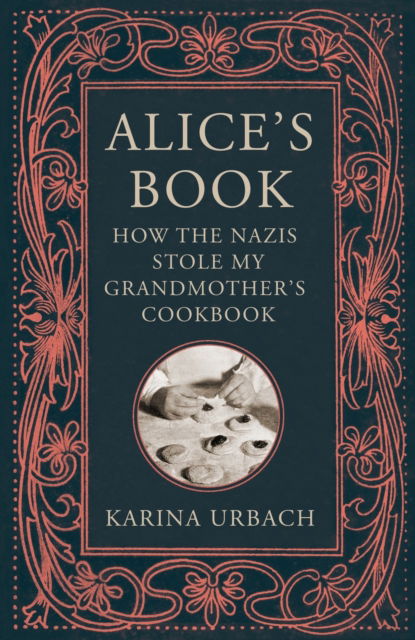 Cover for Karina Urbach · Alice's Book: How the Nazis Stole My Grandmother's Cookbook (Paperback Book) (2023)