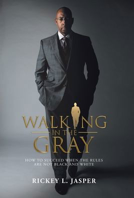 Walking in the Gray - Rickey L. Jasper - Books - iUniverse, Incorporated - 9781532089329 - January 6, 2020