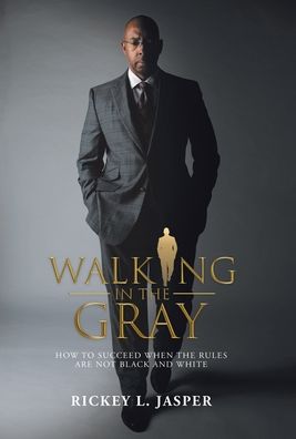 Walking in the Gray - Rickey L. Jasper - Books - iUniverse, Incorporated - 9781532089329 - January 6, 2020