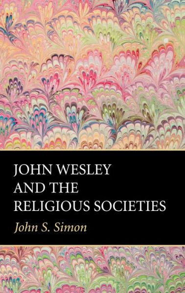 Cover for John S Simon · John Wesley and the Religious Societies (Paperback Book) (2017)