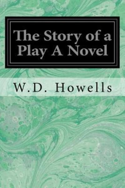 Cover for W D Howells · The Story of a Play A Novel (Paperback Book) (2016)