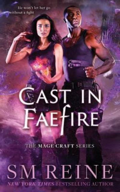 Cover for S M Reine · Cast in Faefire: An Urban Fantasy Romance (The Mage Craft Series) (Volume 3) (Book) (2016)