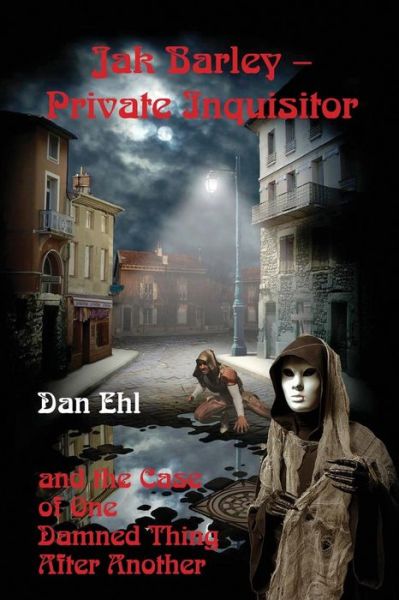 Cover for Dan Ehl · Jak Barley, Private Inquisitor and the Case of One Damned Thing After Another (Paperback Book) (2016)