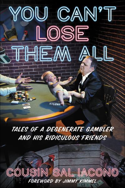 Cover for Sal Iacono · You Can't Lose Them All: Tales of a Degenerate Gambler and His Ridiculous Friends (Hardcover Book) (2021)