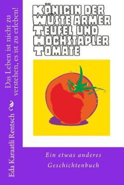 Cover for Eda Karaatli Rentsch · Königin der Wüste, Armer Teufel und Hochstapler Tomate : ein etwas anderes Geschichtenbuch (Paperback Book) (2016)