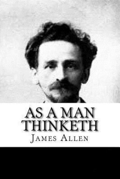 As a Man Thinketh - James Allen - Bøger - Createspace Independent Publishing Platf - 9781539712329 - 24. oktober 2016