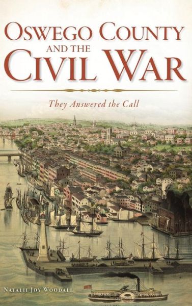 Cover for Natalie J Woodall · Oswego County and the Civil War (Hardcover Book) (2013)