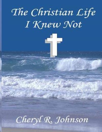 Cover for Cheryl R Johnson · The Christian life I knew not (Paperback Book) (2016)