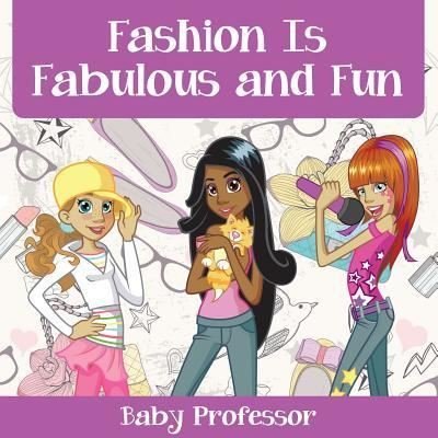 Cover for Baby Professor · Fashion Is Fabulous and Fun Children's Fashion Books (Paperback Book) (2017)