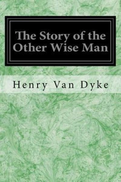 The Story of the Other Wise Man - Henry Van Dyke - Bücher - Createspace Independent Publishing Platf - 9781548198329 - 19. Juni 2017