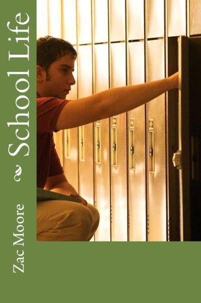 School Life - Zac Moore - Kirjat - Createspace Independent Publishing Platf - 9781548846329 - sunnuntai 16. heinäkuuta 2017