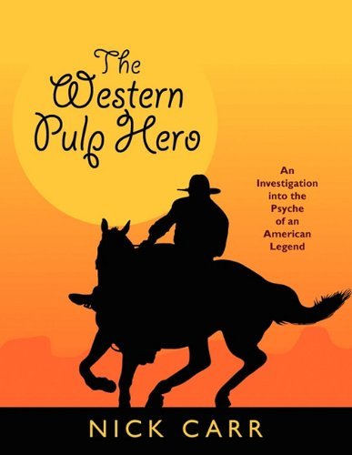 Cover for Nick Carr · The Western Pulp Hero: an Investigation into the Psyche of an American Legend (Starmont Popular Culture Studies) (Taschenbuch) [Illustrated edition] (2009)