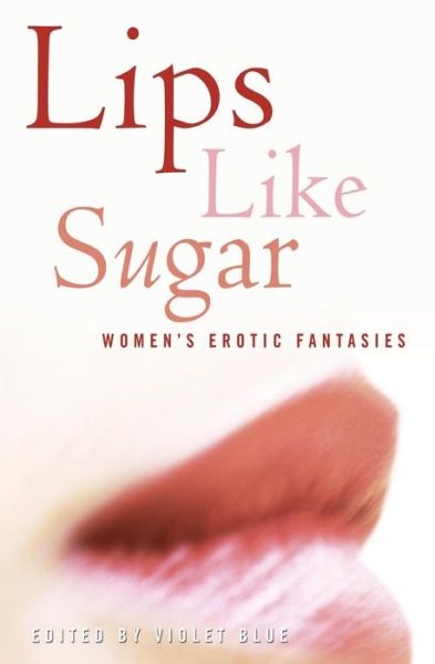 Cover for Violet Blue · Lips Like Sugar: Women's Erotic Fantasies (Paperback Book) (2006)