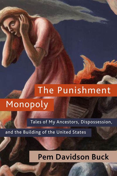 Cover for Pem Davidson Buck · The Punishment Monopoly: Tales of My Ancestors, Dispossession, and the Building of the United States (Pocketbok) (2019)