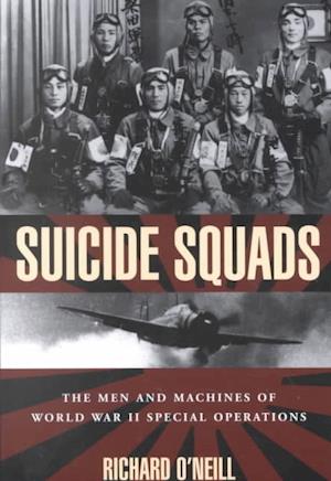 Suicide Squads: The Men and Machines of World War II Special Operations - Richard O'Neill - Other - Rowman & Littlefield - 9781585744329 - November 1, 2001