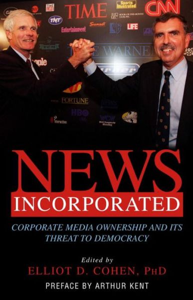 Cover for Elliot D. Cohen · News Incorporated: Corporate Media Ownership and Its Threat to Democracy (Hardcover Book) (2005)