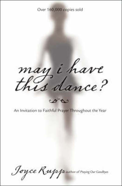 Cover for Joyce Rupp · May I Have This Dance: An Invitation to Faithful Prayer Throughout the Year (Paperback Book) (2007)