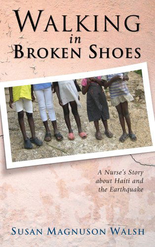 Cover for Susan Magnuson Walsh · Walking in Broken Shoes: a Nurse's Story of Haiti and the Earthquake (Paperback Book) (2011)