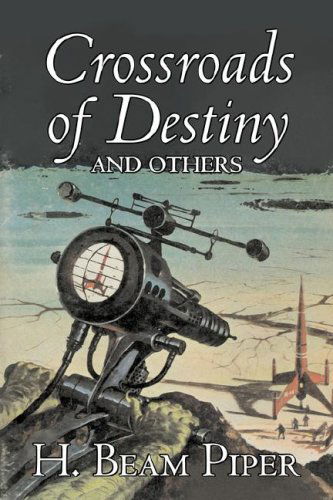 Cover for H. Beam Piper · Crossroads of Destiny and Others (Inbunden Bok) (2007)