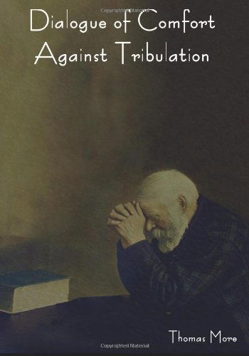 Cover for More, Thomas (Goldsmiths College) · Dialogue of Comfort Against Tribulation (Pocketbok) (2011)