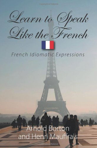 Cover for Henri Mauffrais · Learn to Speak Like the French: French Idiomatic Expressions (Paperback Book) [French, Bilingual edition] (2010)