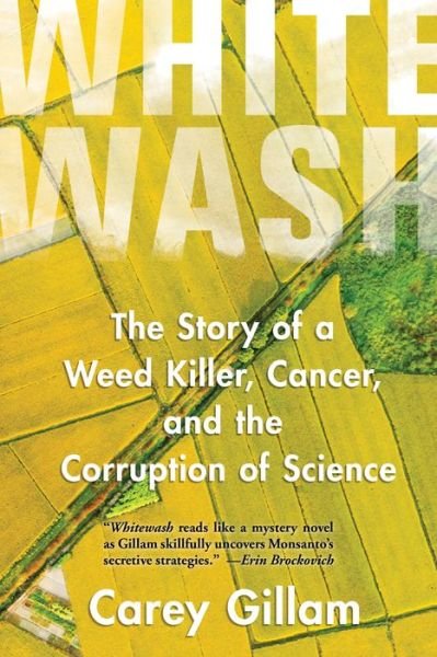 Cover for Ms  Carey Gillam · Whitewash: The Story of a Weed Killer, Cancer, and the Corruption of Science (Gebundenes Buch) [2nd None edition] (2017)