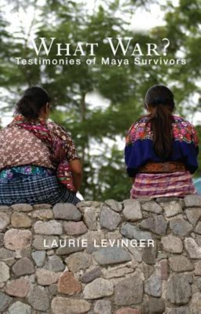 What War? Testimonies of Maya Survivors - Laurie E. Levinger - Books - Resource Publications (CA) - 9781610976329 - August 5, 2011