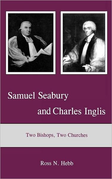 Cover for Ross N. Hebb · Samuel Seabury and Charles Inglis: Two Bishops, Two Churches (Hardcover Book) (2010)
