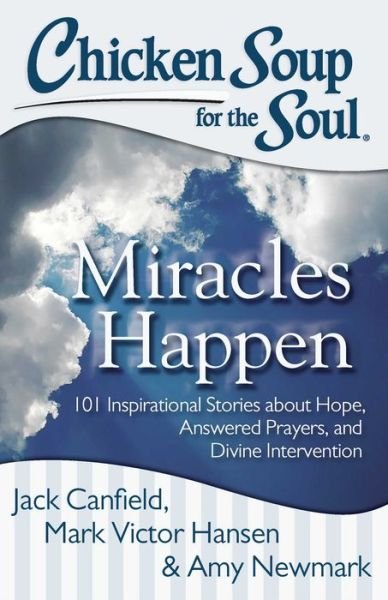 Chicken Soup for the Soul: Miracles Happen: 101 Inspirational Stories about Hope, Answered Prayers, and Divine Intervention - Jack Canfield - Bøger - Chicken Soup for the Soul Publishing, LL - 9781611599329 - 4. februar 2014