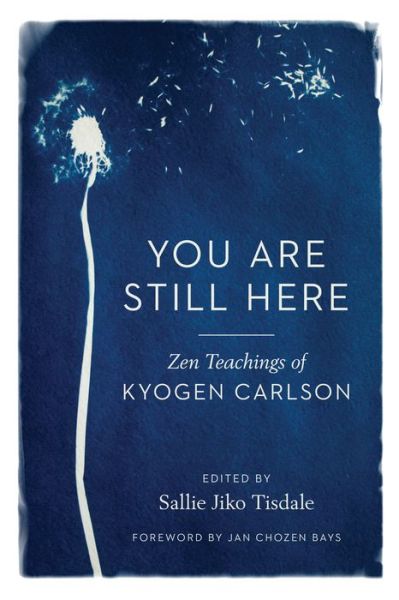 You Are Still Here: Zen Teachings of Kyogen Carlson - Kyogen Carlson - Bøker - Shambhala Publications Inc - 9781611809329 - 17. august 2021