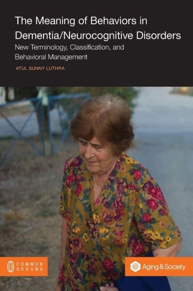 Cover for Atul Sunny Luthra · The Meaning of Behaviors in Dementia / Neurocognitive Disorders: New Terminology, Classification, and Behavioral Management - Aging in Society (Pocketbok) (2014)