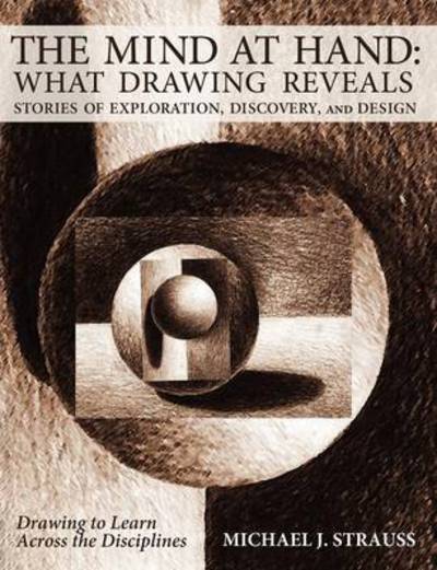 Cover for Michael J. Strauss · The Mind at Hand: What Drawing Reveals: Stories of Exploration, Discovery and Design (Paperback Book) (2013)