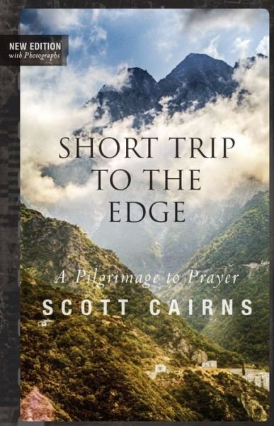Cover for Scott Cairns · Short Trip to the Edge: A Pilgrimage to Prayer (Pocketbok) [New edition] (2016)