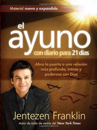 Cover for Jentezen Franklin · El Ayuno Con Diario Para 21 Dias: Abra La Puerta a Una Relacion Mas Profunda, Intima Y Poderosa Con Dios (Pocketbok) [Spanish edition] (2012)