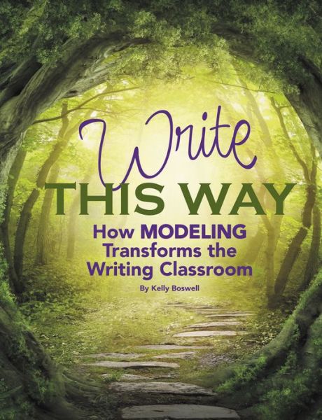 Cover for Kelly Boswell · Write This Way: How Modeling Transforms the Writing Classroom (Paperback Book) (2015)