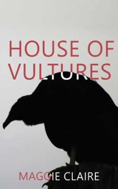 Cover for Maggie Claire · House of Vultures (Hardcover Book) (2018)