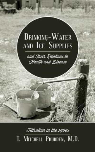 Cover for T Mitchell Prudden MD · Drinking-Water and Ice Supplies and Their Relations to Health and Disease (Paperback Book) (2017)