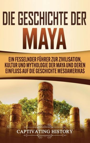 Die Geschichte der Maya - Captivating History - Books - Captivating History - 9781637160329 - November 21, 2020