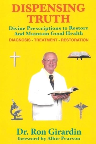 Cover for Dr Ron Girardin · Dispensing Truth: Divine Prescriptions to Restore and Maintain Good Health (Paperback Book) (2024)