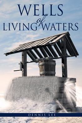 Cover for Dennis Lee · Wells of Living Waters (Pocketbok) (2018)